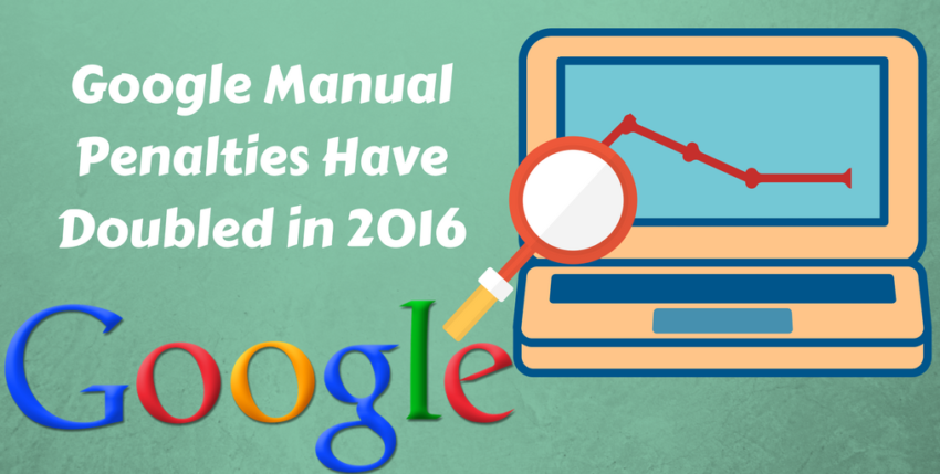 Google’s Manual Action Penalties Doubled in 2016